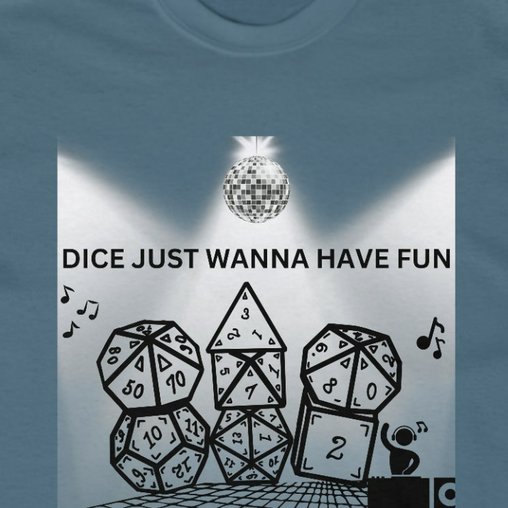 TShirt "Dice Just Wanna Have Fun" D&D Shirt Funny Dice Shirt - Pick Your Color, Up to 5x Sizing!