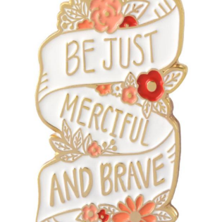 Just Merciful and Brave Pin