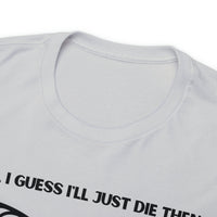 TShirt Funny "Unfavorable D1 Roll" DICE Tee "Guess I'll just die then" D&D - Pick Your Color, Up to 5x Sizing!
