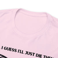 TShirt Funny "Unfavorable D1 Roll" DICE Tee "Guess I'll just die then" D&D - Pick Your Color, Up to 5x Sizing!