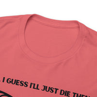 TShirt Funny "Unfavorable D1 Roll" DICE Tee "Guess I'll just die then" D&D - Pick Your Color, Up to 5x Sizing!