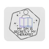 Mouse Pad "MY DM IS SECRETLY MY THERAPIST" Funny Gift DM Enthusiast