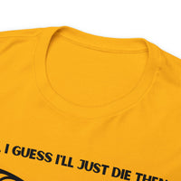 TShirt Funny "Unfavorable D1 Roll" DICE Tee "Guess I'll just die then" D&D - Pick Your Color, Up to 5x Sizing!