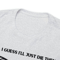TShirt Funny "Unfavorable D1 Roll" DICE Tee "Guess I'll just die then" D&D - Pick Your Color, Up to 5x Sizing!