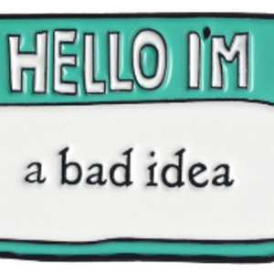 Hello Im a Bad Idea Pin