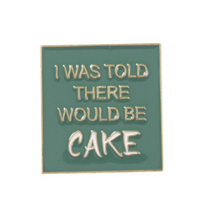 I Was Told There Would Be Cake Pin